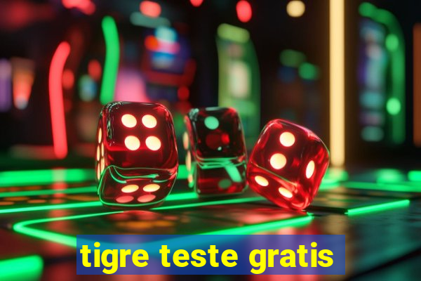 tigre teste gratis